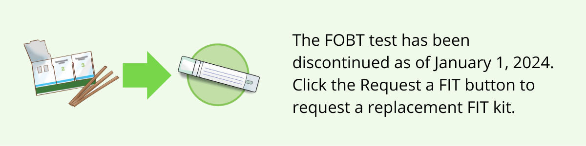 The FOBT test has been discontinued as of January 1, 2024. Click the Request a FIT button to request a replacement FIT kit. (c) CancerCare Manitoba